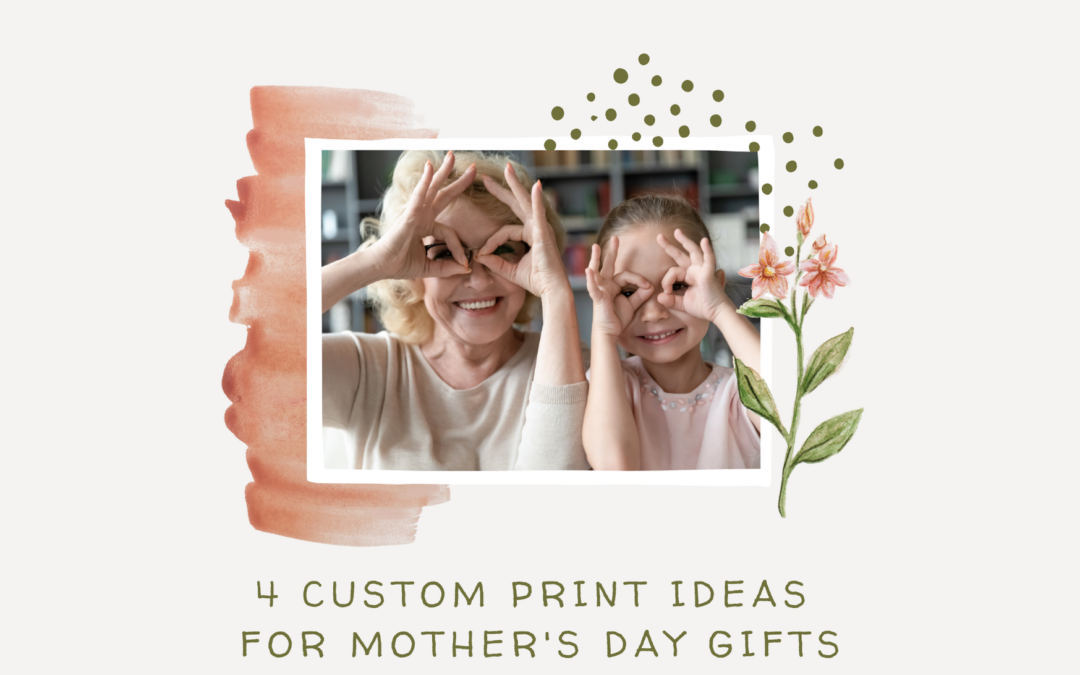 4 Custom Print Ideas for Mother’s Day Gifts